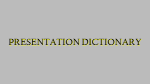 PRESENTATION DICTIONARY