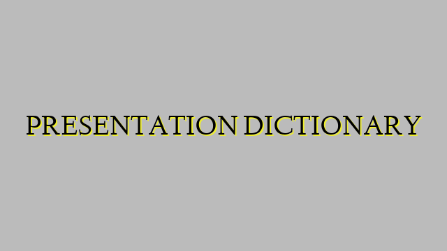 PRESENTATION DICTIONARY