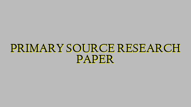 PRIMARY SOURCE RESEARCH PAPER