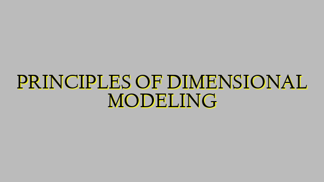 PRINCIPLES OF DIMENSIONAL MODELING