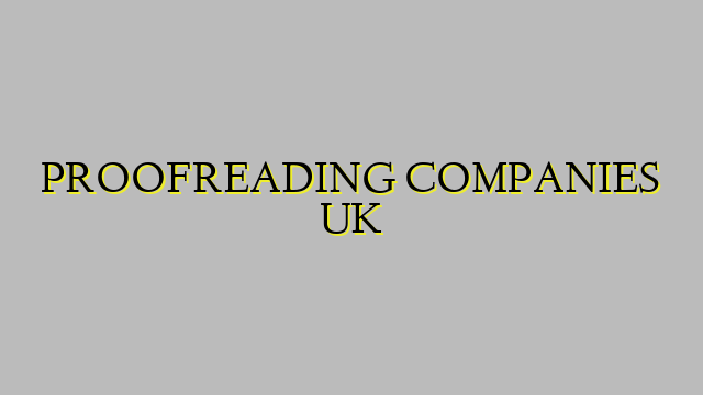 PROOFREADING COMPANIES UK
