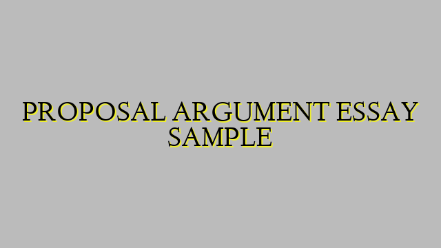 PROPOSAL ARGUMENT ESSAY SAMPLE