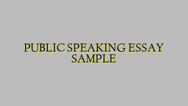 PUBLIC SPEAKING ESSAY SAMPLE