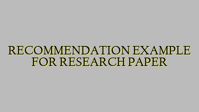 RECOMMENDATION EXAMPLE FOR RESEARCH PAPER