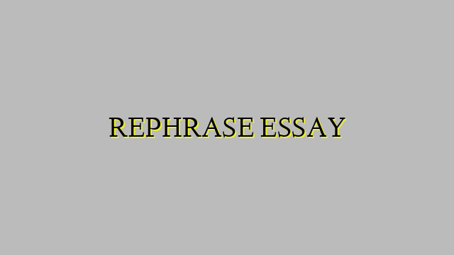 REPHRASE ESSAY