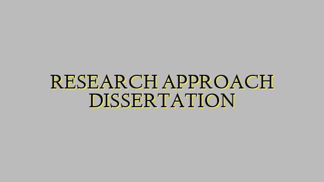 RESEARCH APPROACH DISSERTATION