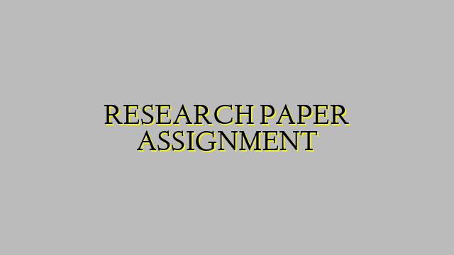 RESEARCH PAPER ASSIGNMENT