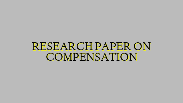 RESEARCH PAPER ON COMPENSATION