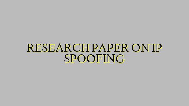 RESEARCH PAPER ON IP SPOOFING