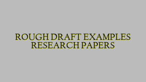 ROUGH DRAFT EXAMPLES RESEARCH PAPERS