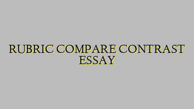 RUBRIC COMPARE CONTRAST ESSAY
