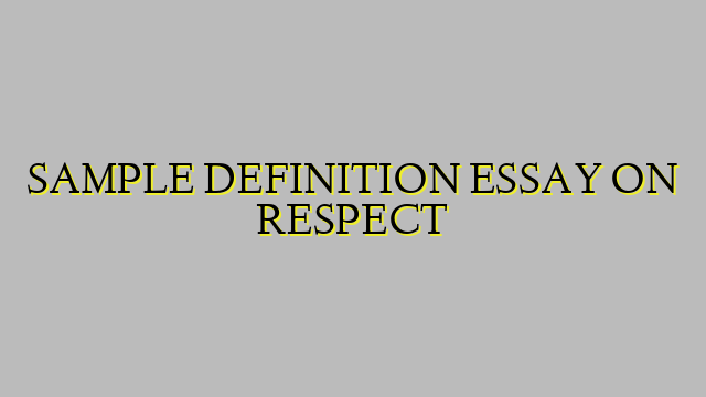 SAMPLE DEFINITION ESSAY ON RESPECT