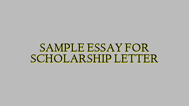 SAMPLE ESSAY FOR SCHOLARSHIP LETTER