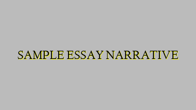 SAMPLE ESSAY NARRATIVE