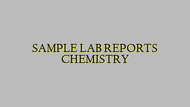 SAMPLE LAB REPORTS CHEMISTRY