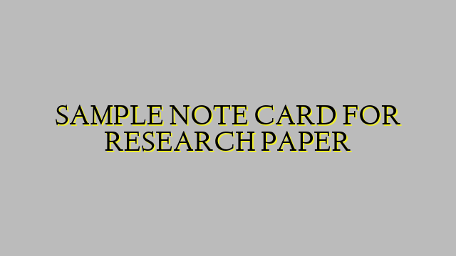 SAMPLE NOTE CARD FOR RESEARCH PAPER