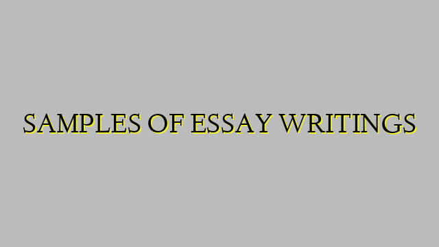 SAMPLES OF ESSAY WRITINGS