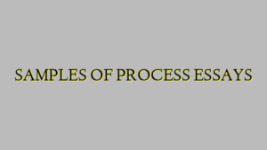 SAMPLES OF PROCESS ESSAYS