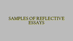 SAMPLES OF REFLECTIVE ESSAYS