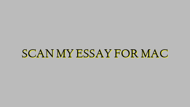 SCAN MY ESSAY FOR MAC