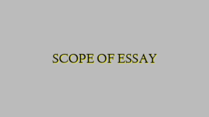 SCOPE OF ESSAY