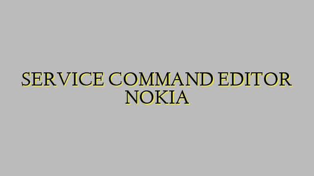 SERVICE COMMAND EDITOR NOKIA