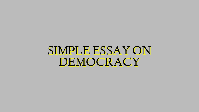 SIMPLE ESSAY ON DEMOCRACY