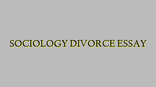 SOCIOLOGY DIVORCE ESSAY