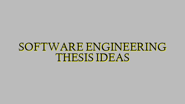 SOFTWARE ENGINEERING THESIS IDEAS