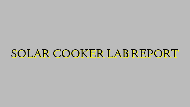 SOLAR COOKER LAB REPORT