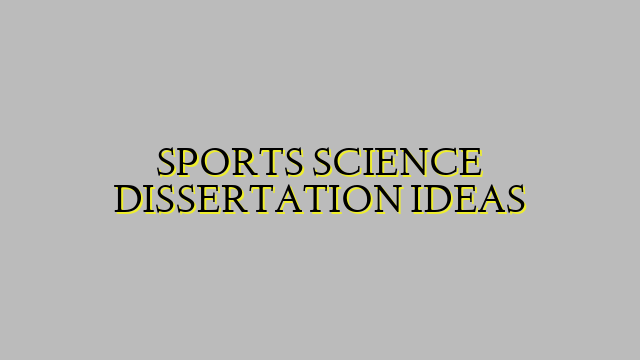 SPORTS SCIENCE DISSERTATION IDEAS