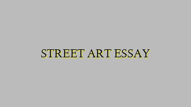 STREET ART ESSAY