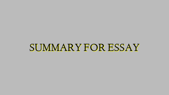 SUMMARY FOR ESSAY