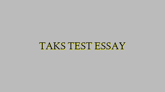 TAKS TEST ESSAY