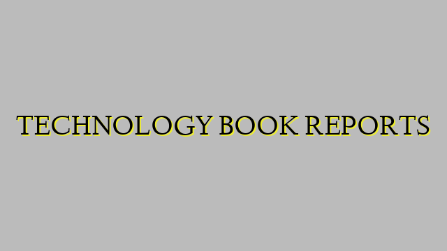 TECHNOLOGY BOOK REPORTS
