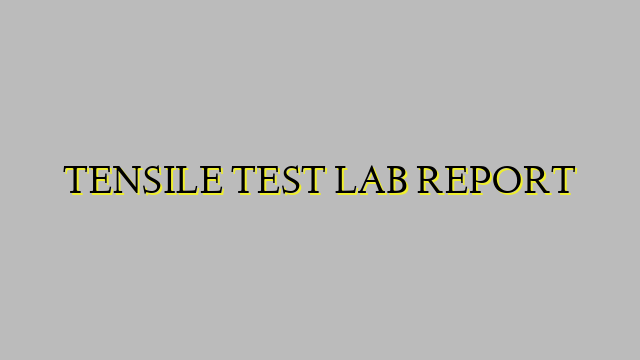 TENSILE TEST LAB REPORT