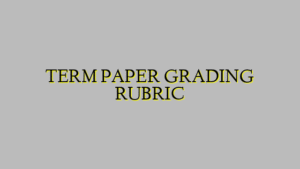 TERM PAPER GRADING RUBRIC