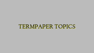 TERMPAPER TOPICS