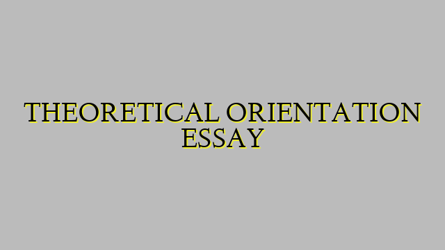 THEORETICAL ORIENTATION ESSAY