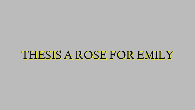 THESIS A ROSE FOR EMILY