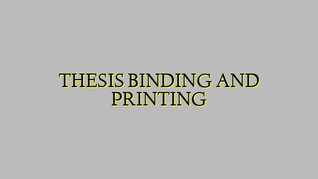 THESIS BINDING AND PRINTING