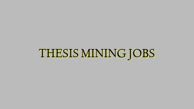 THESIS MINING JOBS