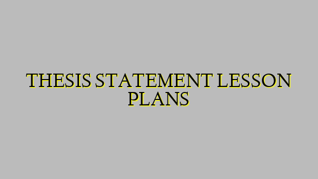 THESIS STATEMENT LESSON PLANS