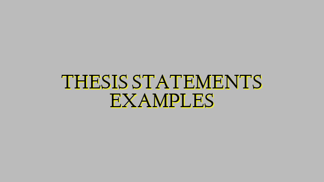 THESIS STATEMENTS EXAMPLES