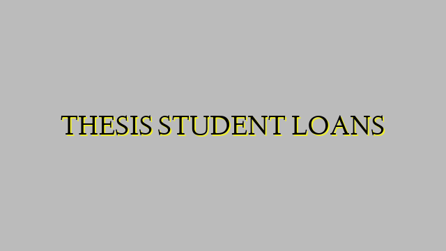 THESIS STUDENT LOANS