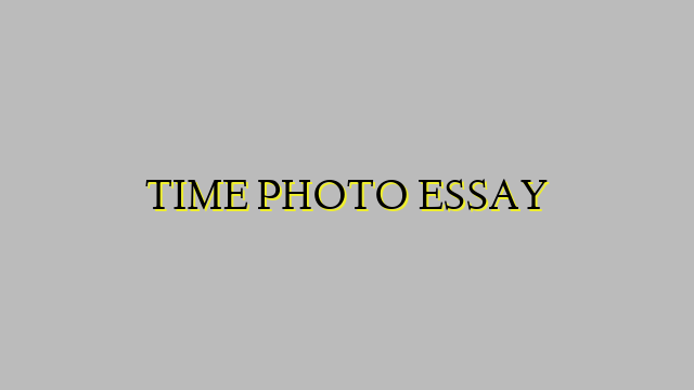 TIME PHOTO ESSAY