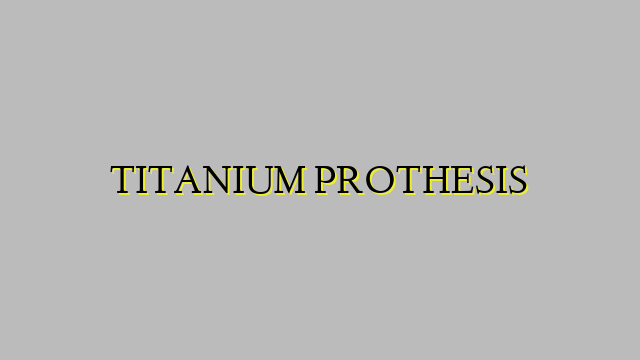 TITANIUM PROTHESIS