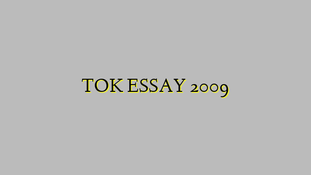 TOK ESSAY 2009