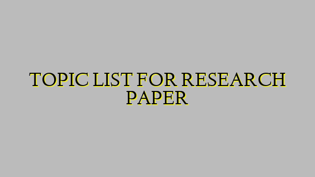 TOPIC LIST FOR RESEARCH PAPER
