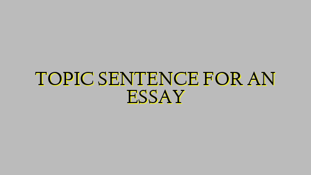 TOPIC SENTENCE FOR AN ESSAY